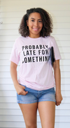 Probably Late For Something Tee - Pink